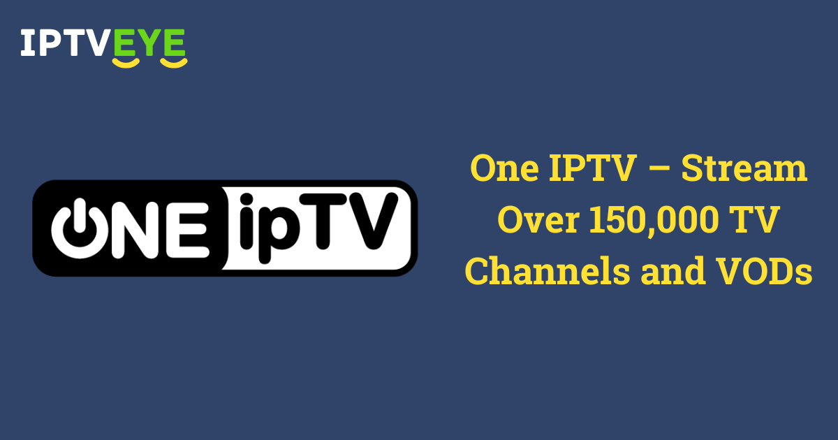 One IPTV – Stream Over 150000 TV Channels and VODs - One IPTV