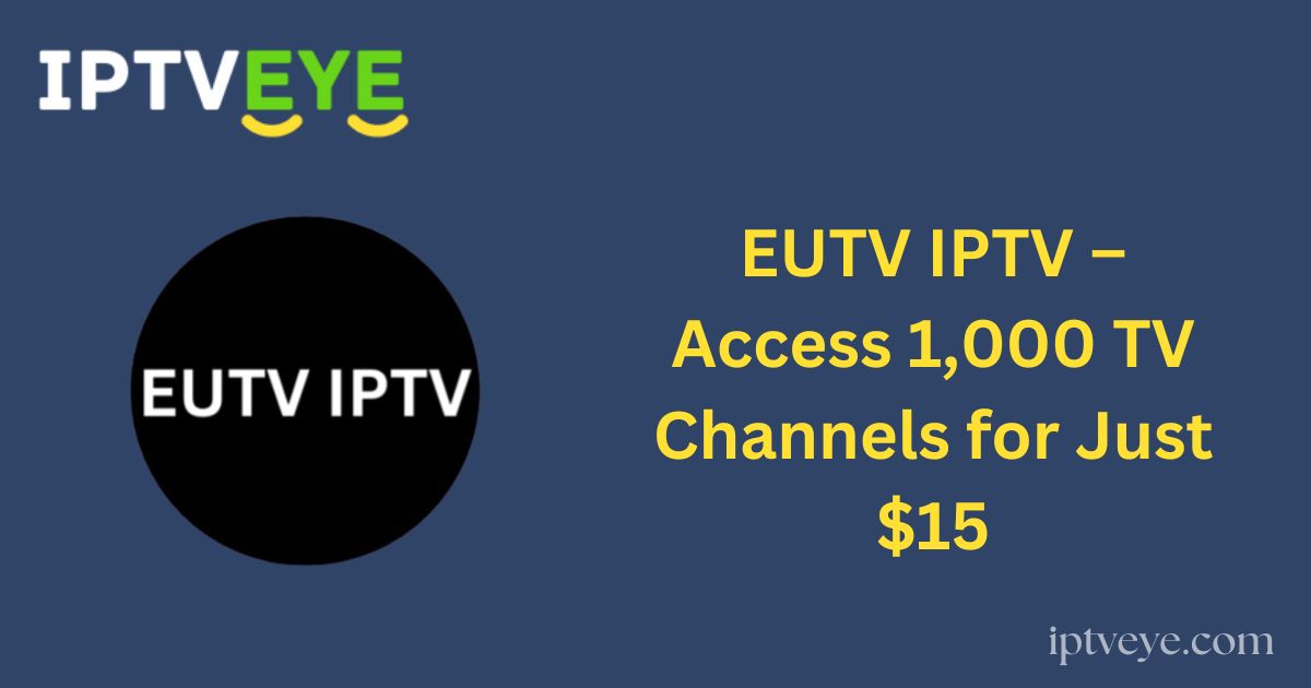 EUTV IPTV – Access 1,000 TV Channels for Just $15