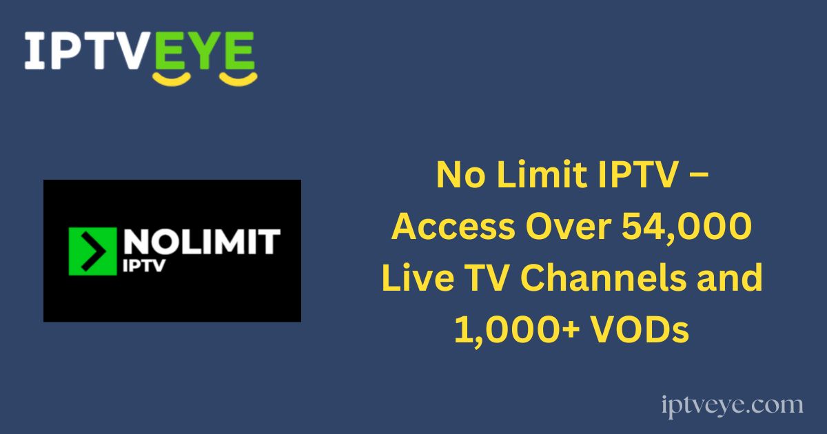No Limit IPTV – Access Over 54,000 Live TV Channels and 1,000+ VODs