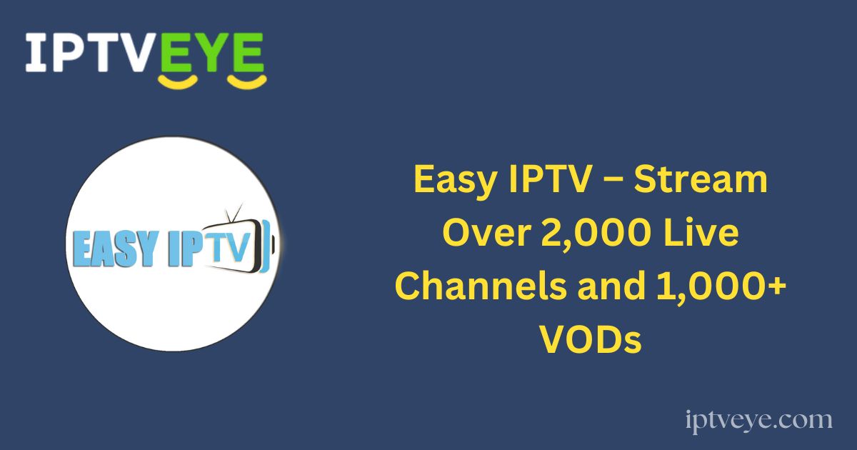 Easy IPTV – Stream Over 2,000 Live Channels and 1,000+ VODs