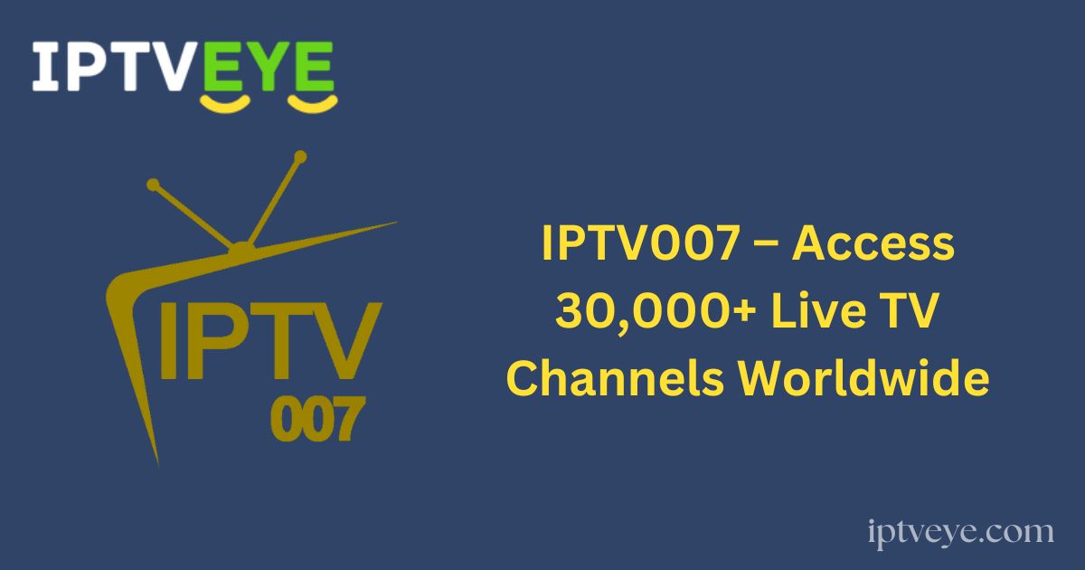 IPTV007 – Access 30,000+ Live TV Channels Worldwide