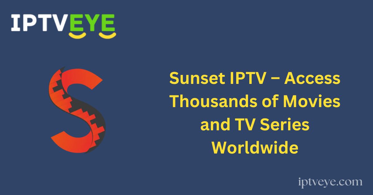 Sunset IPTV – Access Thousands of Movies and TV Series Worldwide
