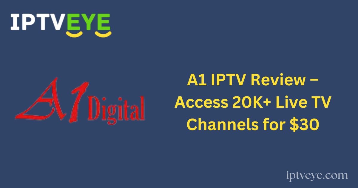 A1 IPTV Review – Access 20K+ Live TV Channels for $30