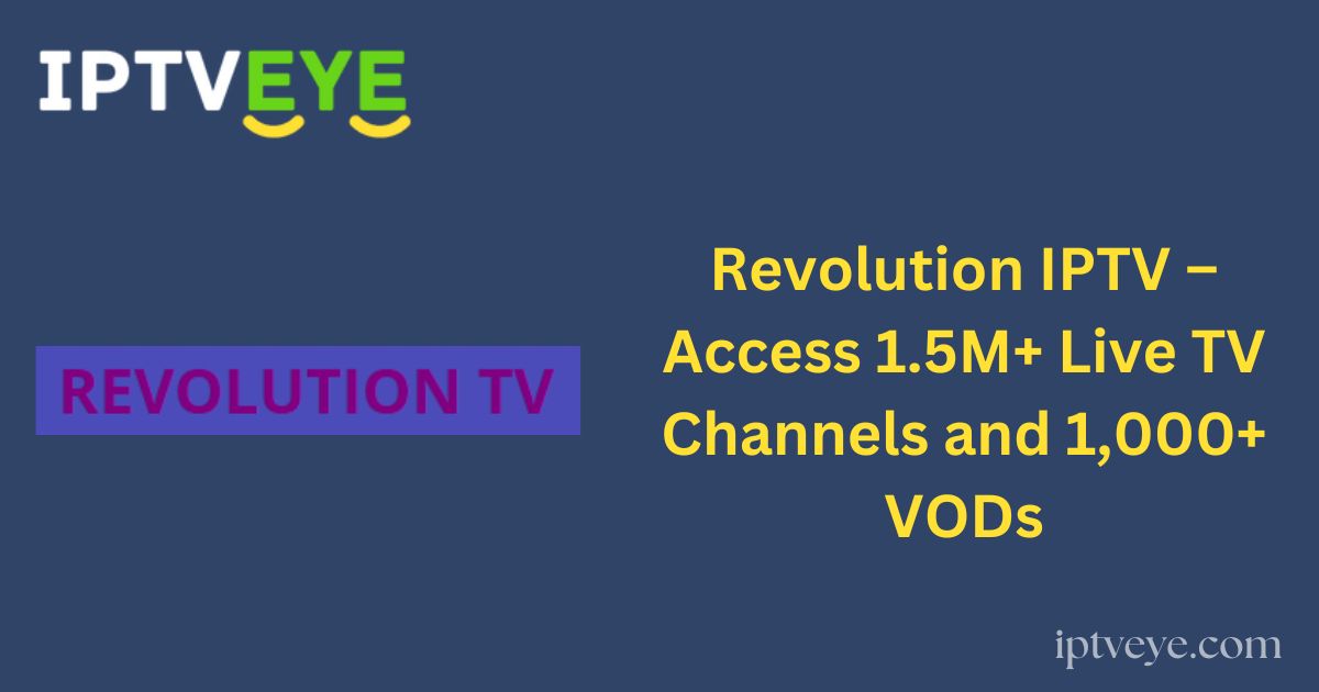 Revolution IPTV – Access 1.5M+ Live TV Channels and 1,000+ VODs