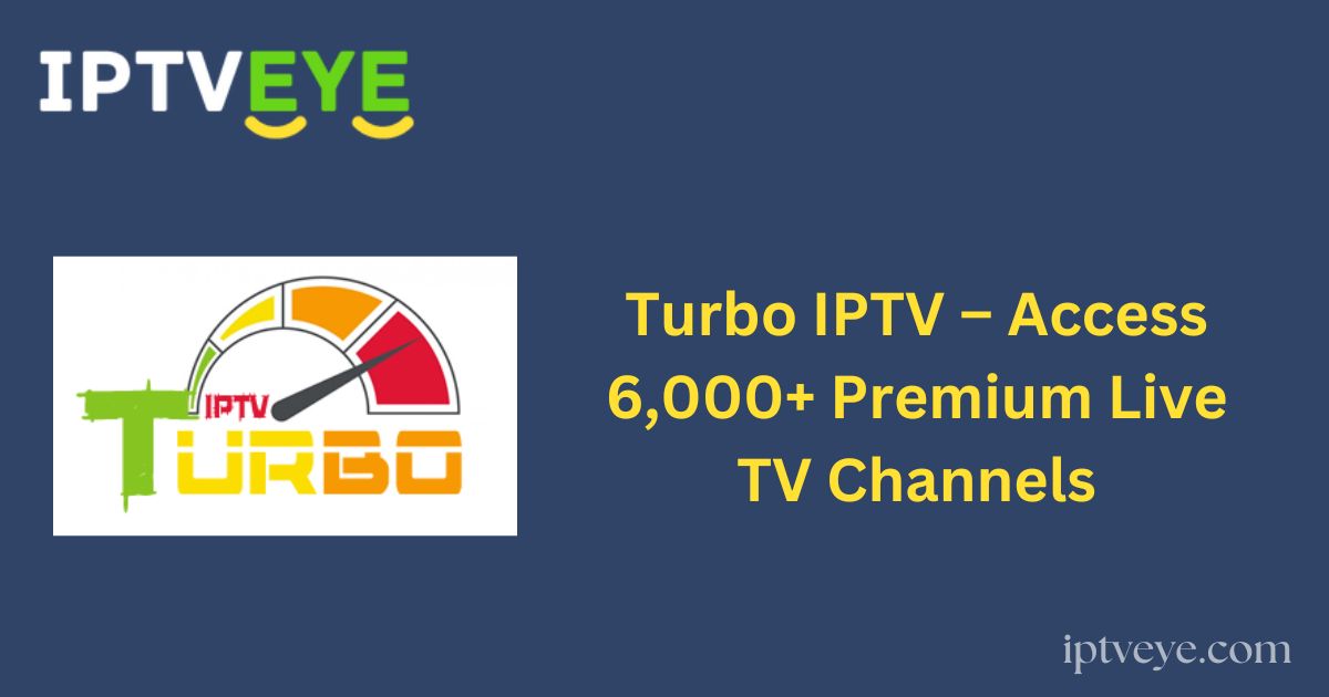 Turbo IPTV – Access 6,000+ Premium Live TV Channels