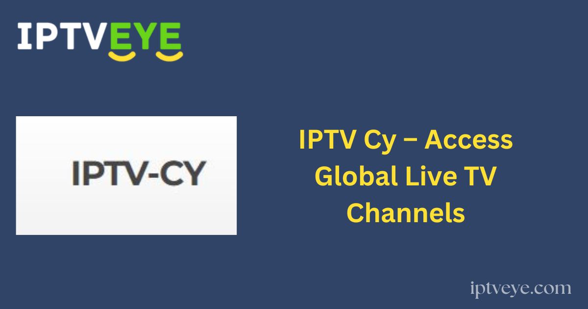 IPTV Cy – Access Global Live TV Channels