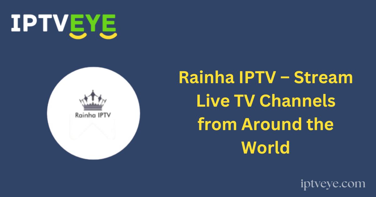 Rainha IPTV – Stream Live TV Channels from Around the World