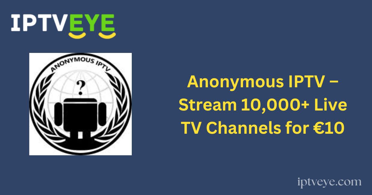 Anonymous IPTV – Stream 10,000+ Live TV Channels for €10