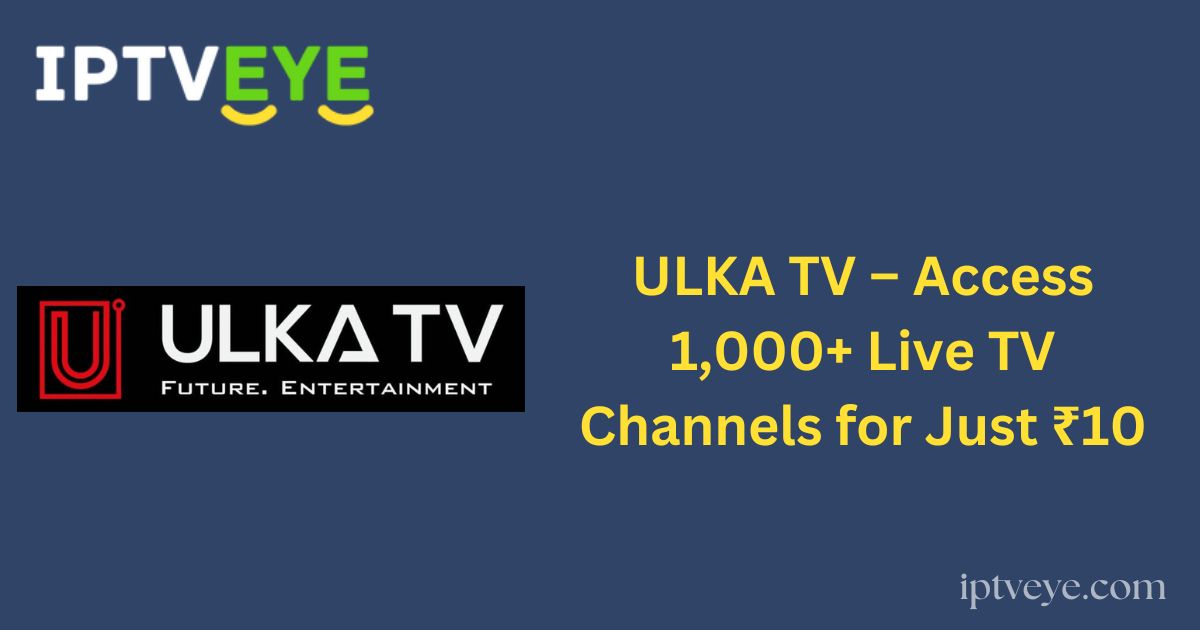 ULKA TV – Access 1,000+ Live TV Channels for Just ₹10
