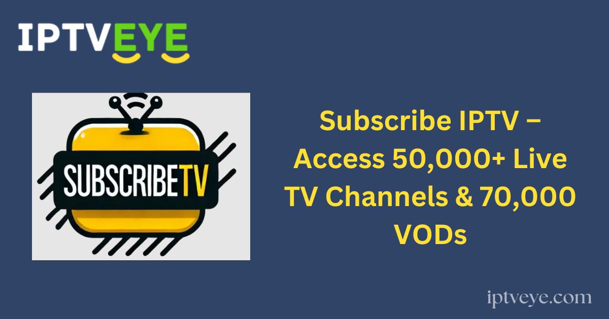 Subscribe IPTV – Access 50,000+ Live TV Channels & 70,000 VODs