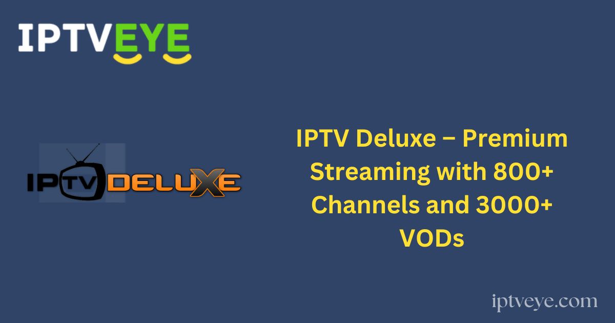 IPTV Deluxe – Premium Streaming with 800+ Channels and 3000+ VODs