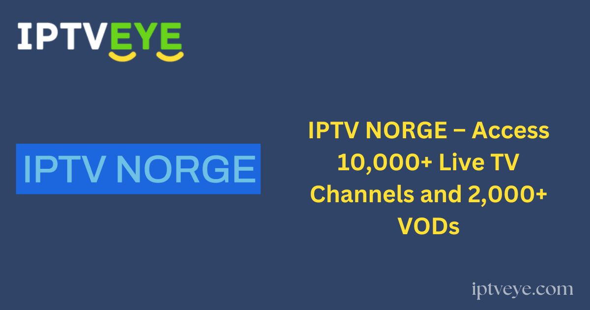 IPTV NORGE – Access 10,000+ Live TV Channels and 2,000+ VODs