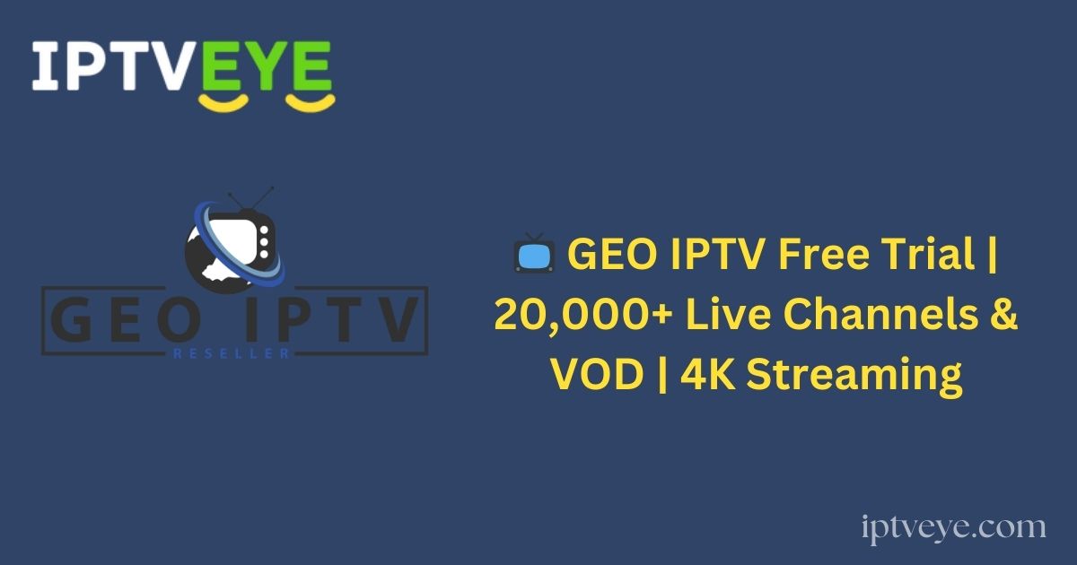 📺 GEO IPTV Free Trial | 20,000+ Live Channels & VOD | 4K Streaming