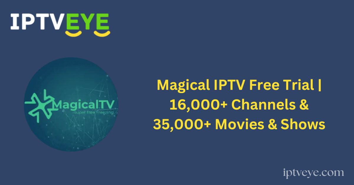 Magical IPTV Free Trial | 16,000+ Channels & 35,000+ Movies & Shows