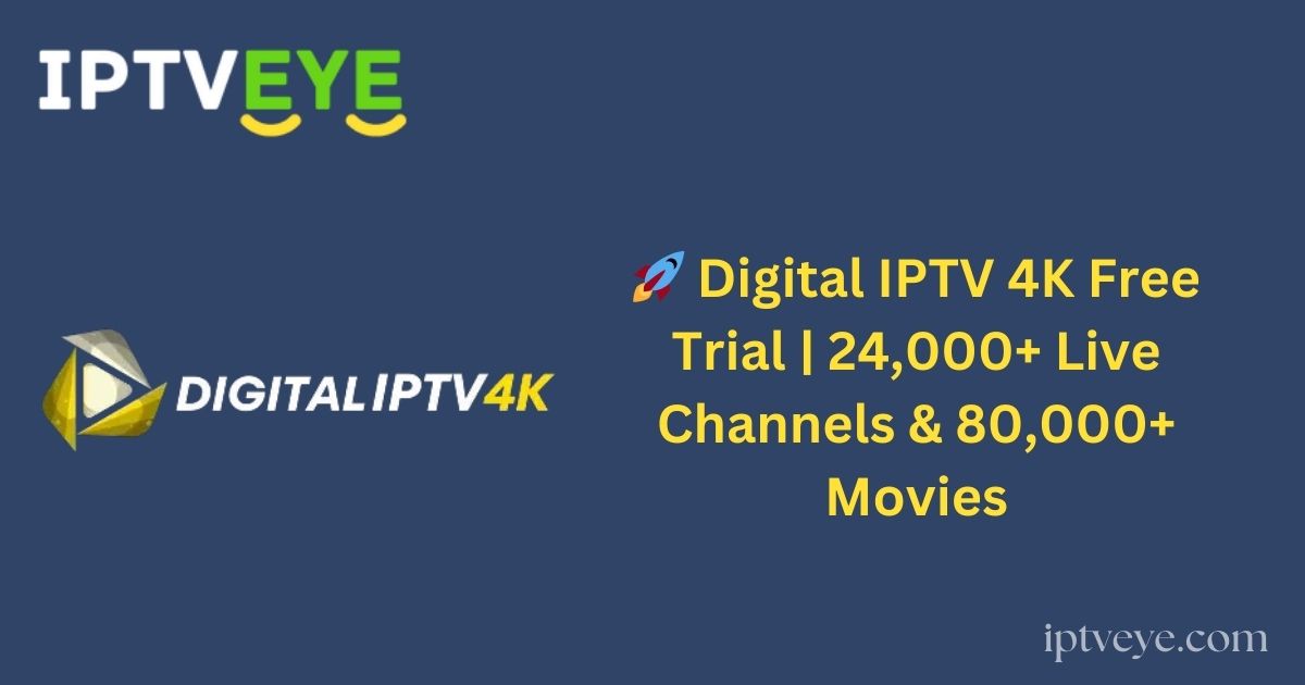 🚀 Digital IPTV 4K Free Trial | 24,000+ Live Channels & 80,000+ Movies