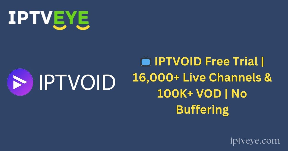 📺 IPTVOID Free Trial | 16,000+ Live Channels & 100K+ VOD | No Buffering