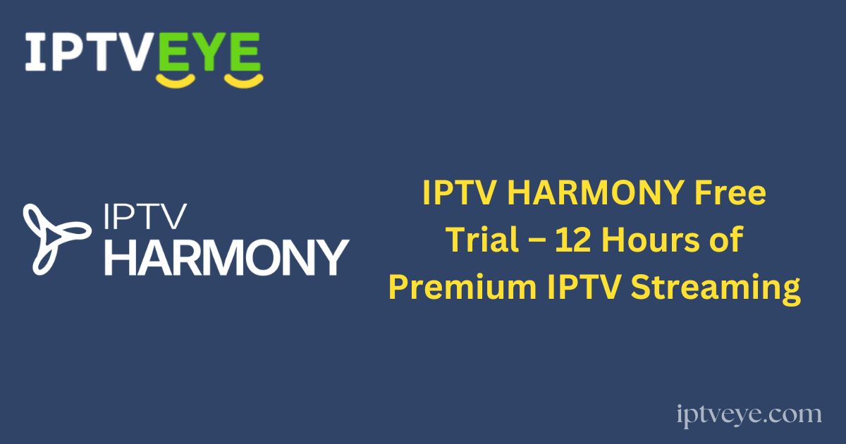 IPTV HARMONY Free Trial – 12 Hours of Premium IPTV Streaming