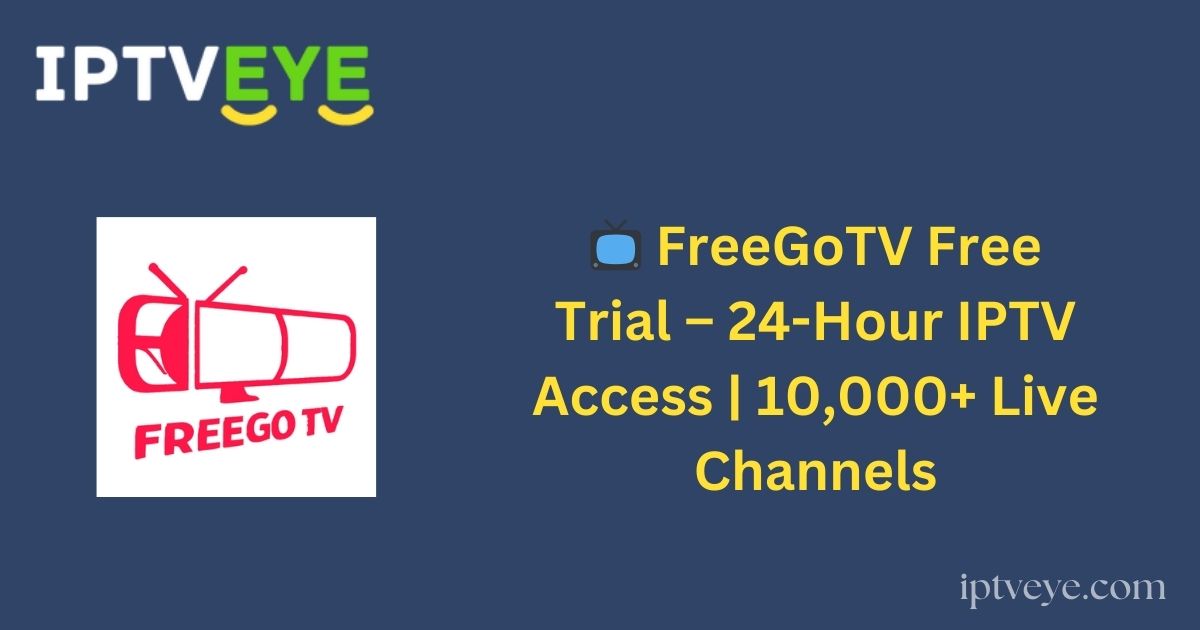 📺 FreeGoTV Free Trial – 24-Hour IPTV Access | 10,000+ Live Channels
