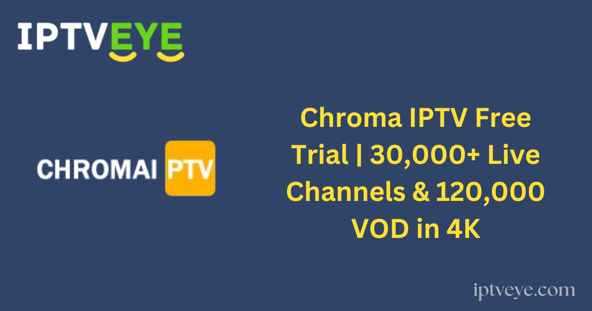Chroma IPTV Free Trial | 30,000+ Live Channels & 120,000 VOD in 4K
