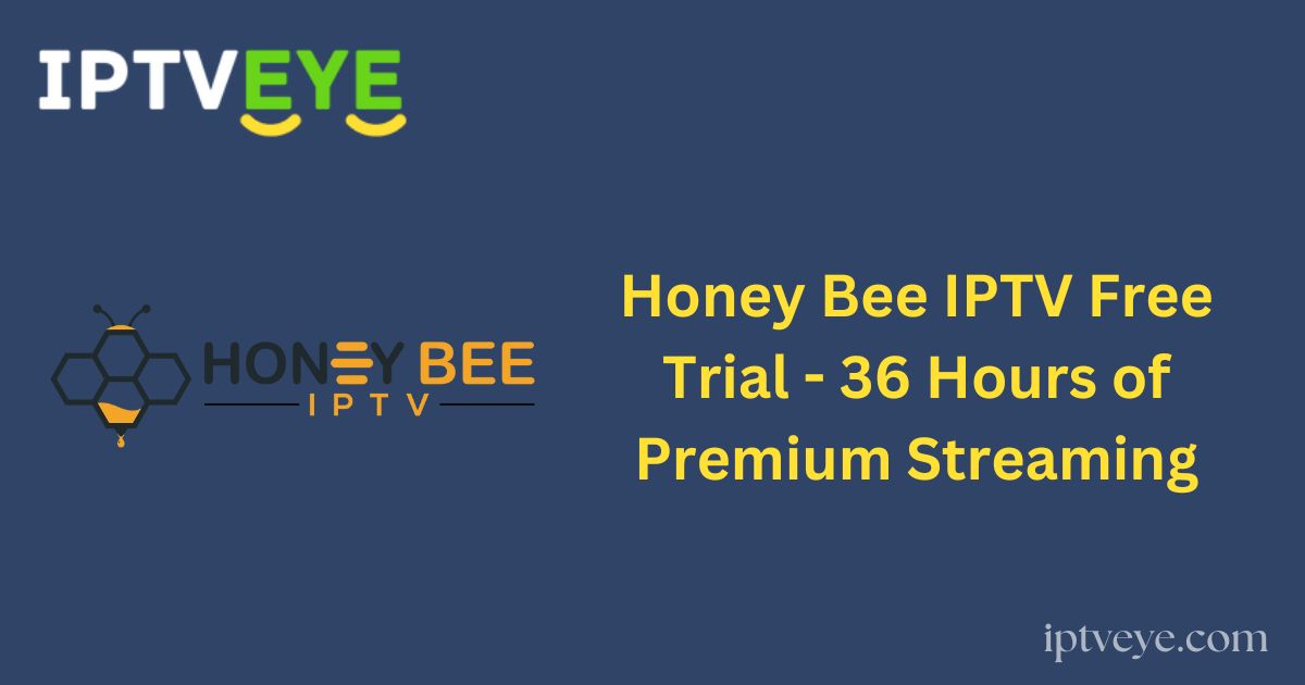 Honey Bee IPTV Free Trial - 36 Hours of Premium Streaming