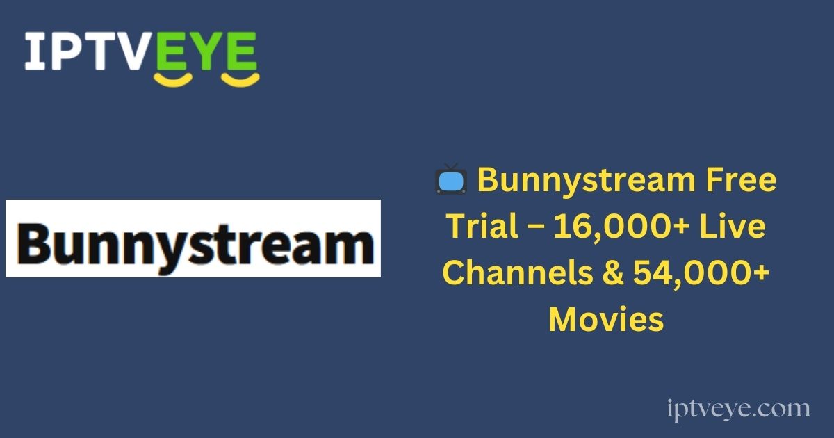 📺 Bunnystream Free Trial – 16,000+ Live Channels & 54,000+ Movies