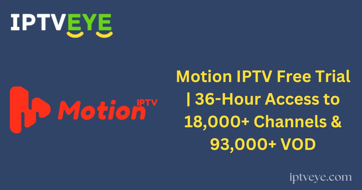 Motion IPTV Free Trial | 36-Hour Access to 18,000+ Channels & 93,000+ VOD