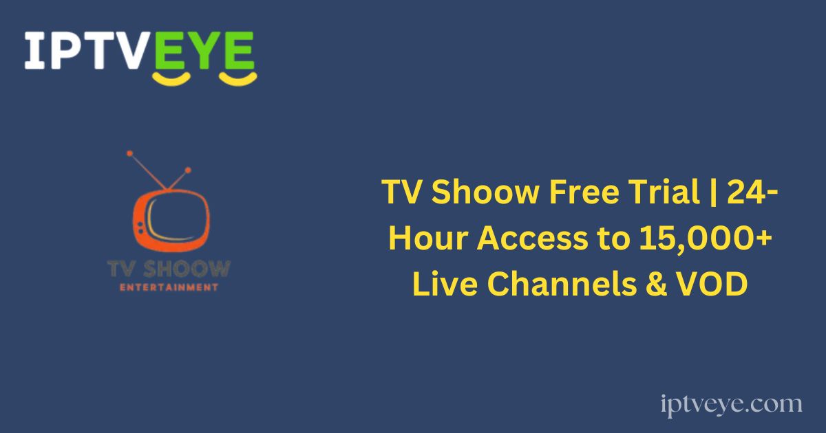 TV Shoow Free Trial | 24-Hour Access to 15,000+ Live Channels & VOD