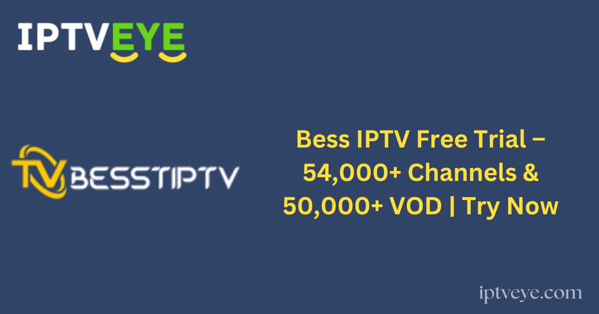 Bess IPTV Free Trial – 54,000+ Channels & 50,000+ VOD | Try Now