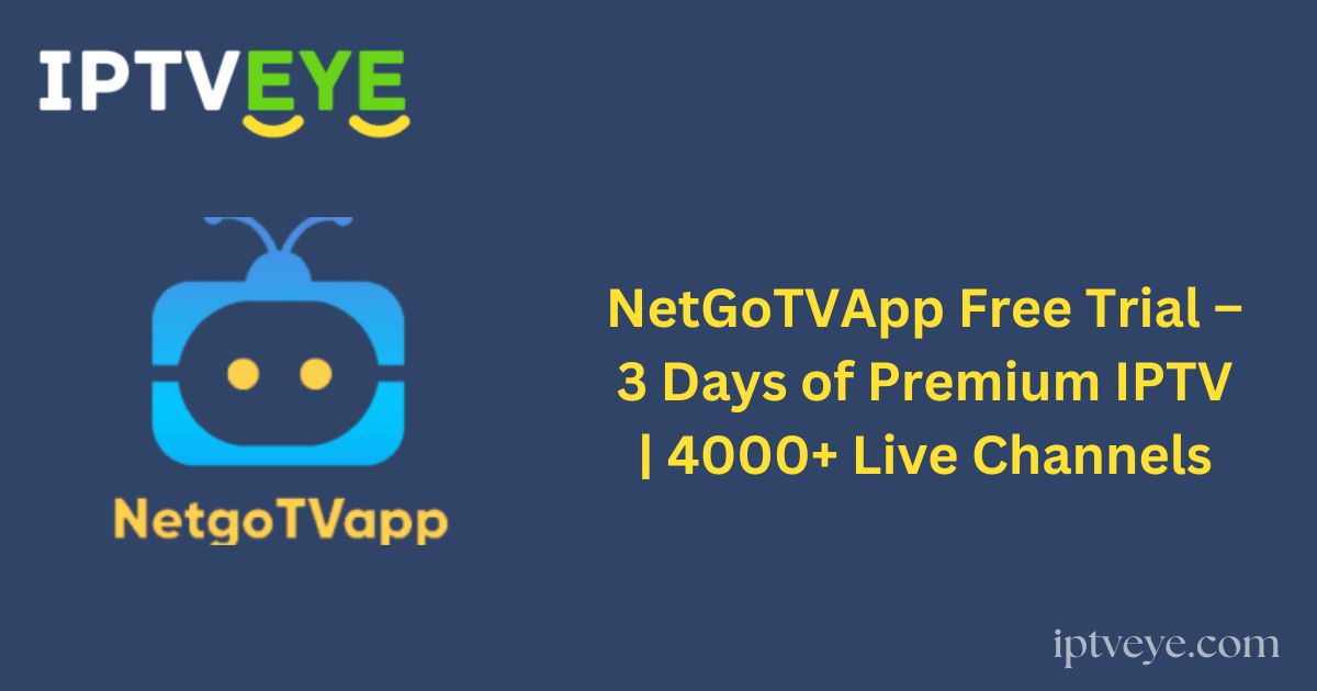 NetGoTVApp Free Trial – 3 Days of Premium IPTV | 4000+ Live Channels