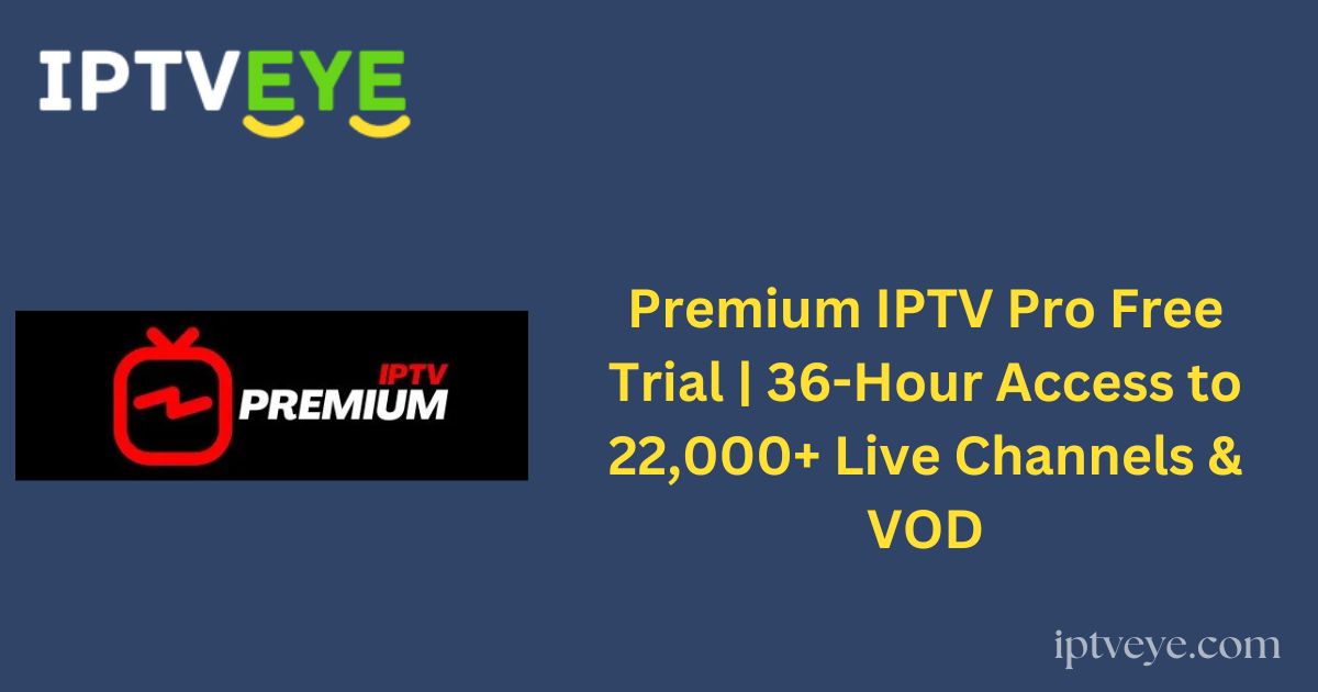 Premium IPTV Pro Free Trial | 36-Hour Access to 22,000+ Live Channels & VOD