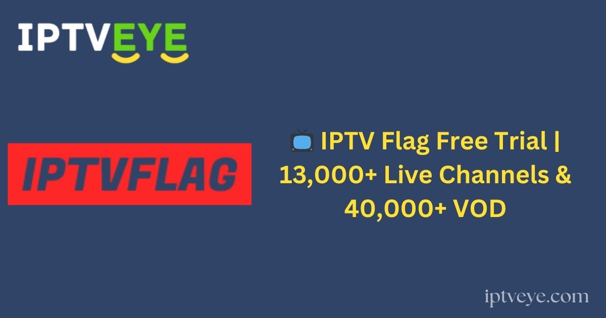 📺 IPTV Flag Free Trial | 13,000+ Live Channels & 40,000+ VOD