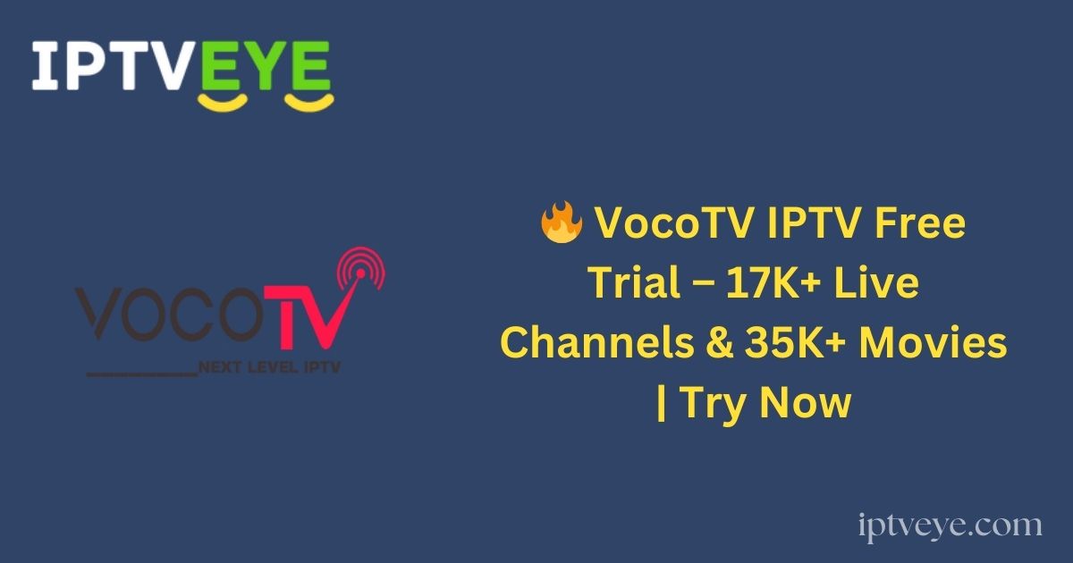 🔥 VocoTV IPTV Free Trial – 17K+ Live Channels & 35K+ Movies | Try Now