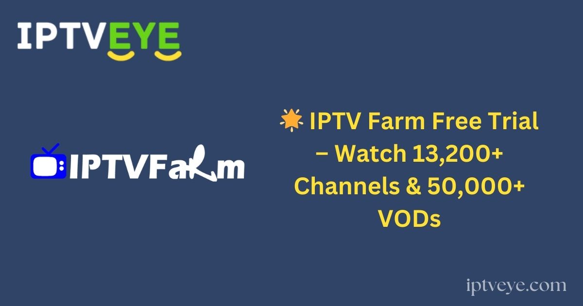 🌟 IPTV Farm Free Trial – Watch 13,200+ Channels & 50,000+ VODs