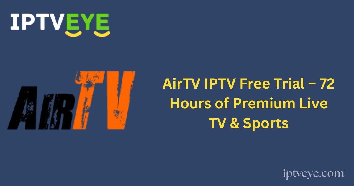 AirTV IPTV Free Trial – 72 Hours of Premium Live TV & Sports
