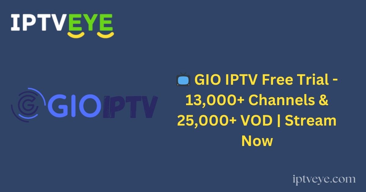 📺 GIO IPTV Free Trial - 13,000+ Channels & 25,000+ VOD | Stream Now
