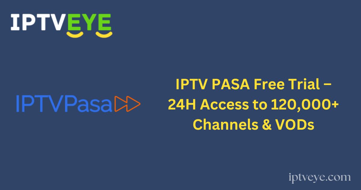 IPTV PASA Free Trial – 24H Access to 120,000+ Channels & VODs