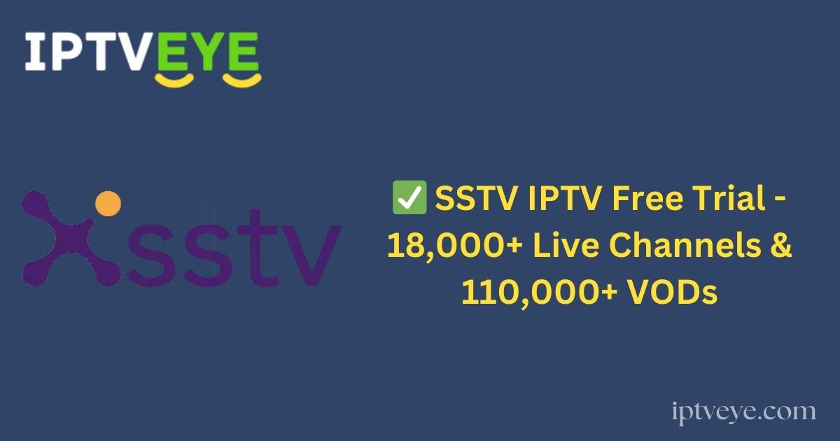✅ SSTV IPTV Free Trial - 18,000+ Live Channels & 110,000+ VODs