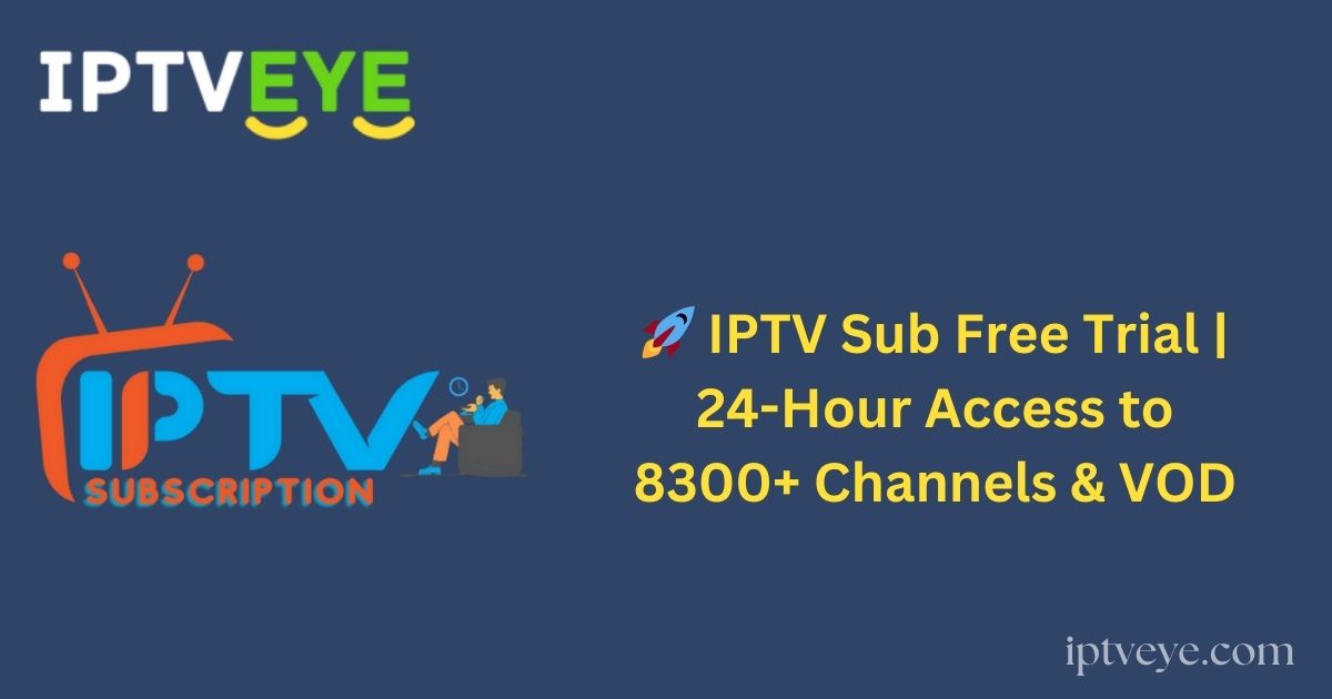 🚀 IPTV Sub Free Trial | 24-Hour Access to 8300+ Channels & VOD