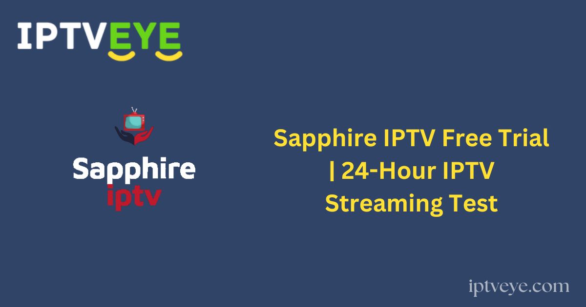 Sapphire IPTV Free Trial | 24-Hour IPTV Streaming Test