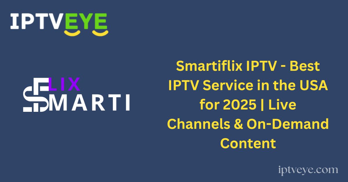 Smartiflix IPTV - Best IPTV Service in the USA for 2025 | Live Channels & On-Demand Content