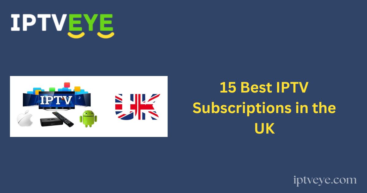 15 Best IPTV Subscriptions in the UK