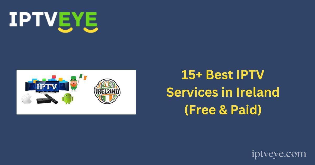 15+ Best IPTV Services in Ireland (Free & Paid)