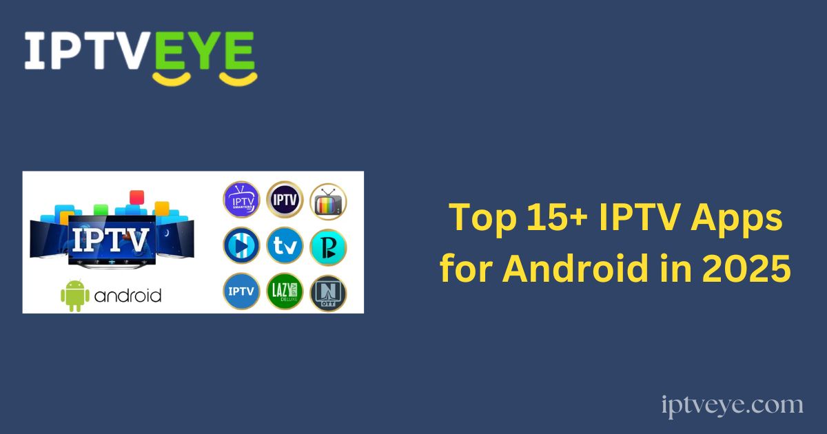 Top 15+ IPTV Apps for Android in 2025