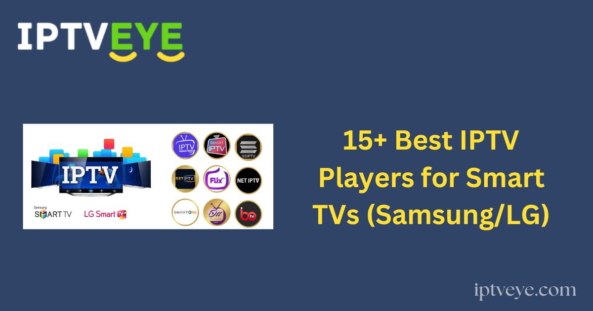 15+ Best IPTV Players for Smart TVs (Samsung/LG)