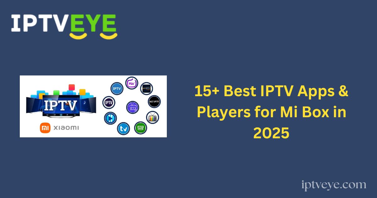 15+ Best IPTV Apps & Players for Mi Box in 2025