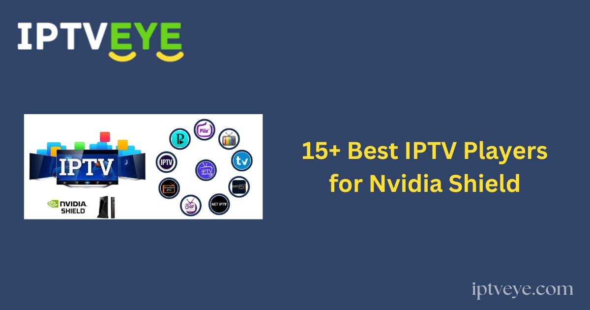 15+ Best IPTV Players for Nvidia Shield