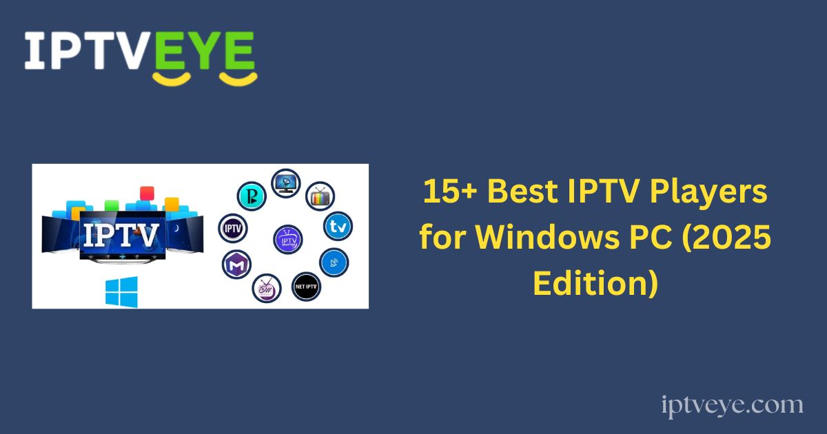 15+ Best IPTV Players for Windows PC (2025 Edition)