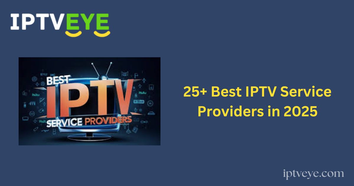 25+ Best IPTV Service Providers in 2025