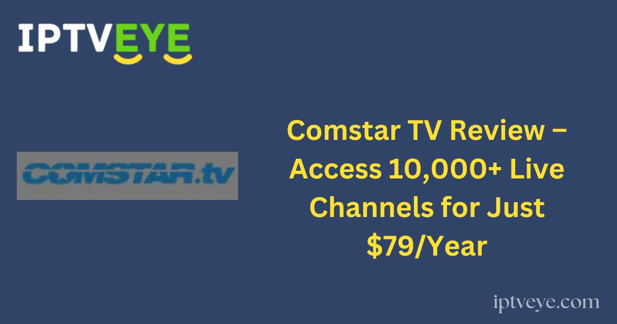 Comstar TV Review – Access 10,000+ Live Channels for Just $79/Year