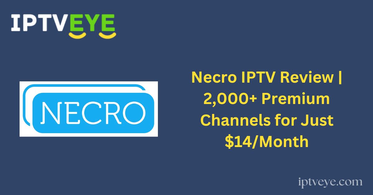 Necro IPTV Review | 2,000+ Premium Channels for Just $14/Month